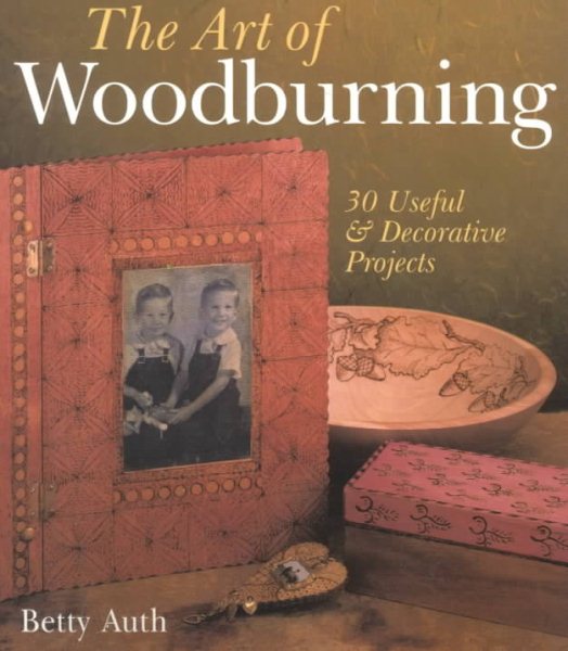 The Art of Woodburning: 30 Useful & Decorative Projects cover