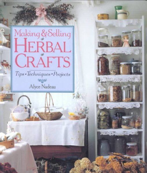 Making & Selling Herbal Crafts: Tips * Techniques * Projects cover