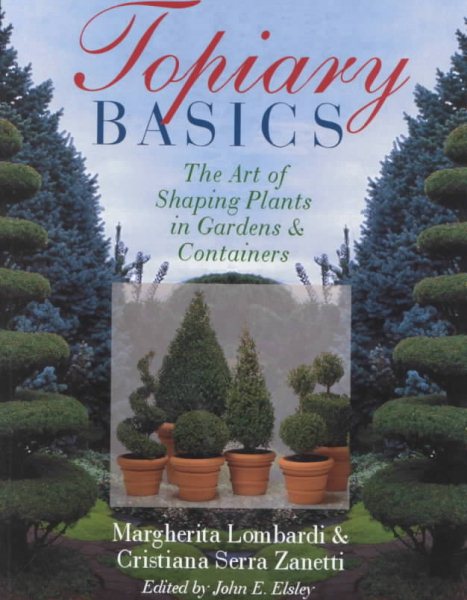 Topiary Basics: Art of Shaping Plants in Gardens & Containers cover