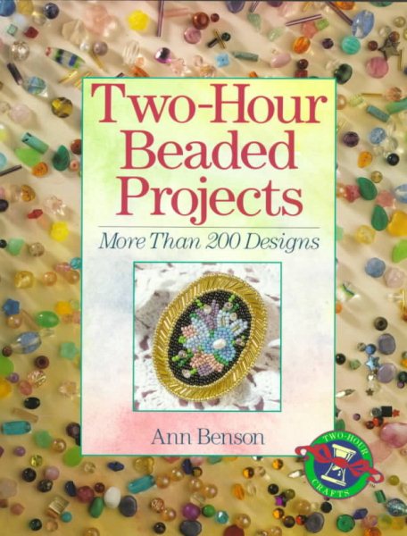 Two-Hour Beaded Projects: More Than 200 Designs cover