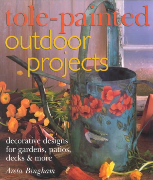 Tole-Painted Outdoor Projects: Decorative Designs for Gardens, Patios, Decks & More cover