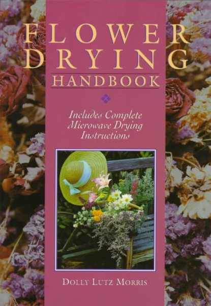 Flower Drying Handbook: Includes Complete Microwave Drying Instructions cover