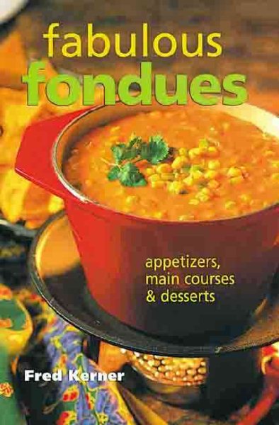 Fabulous Fondues: Appetizers, Main Courses & Desserts cover