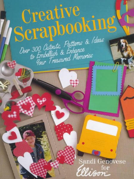 Creative Scrapbooking: Over 300 Cutouts, Patterns & Ideas to Embellish & Enhance Your Treasured Memories cover