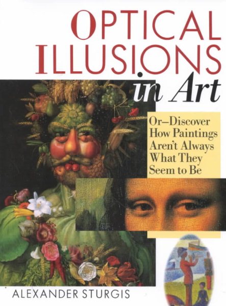 Optical Illusions In Art: Or--Discover How Paintings Aren't Always What They Seem to Be cover