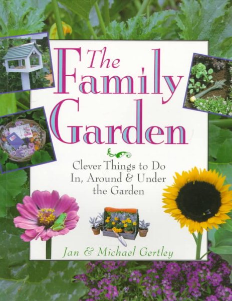 The Family Garden: Clever Things to Do In, Around & Under the Garden cover
