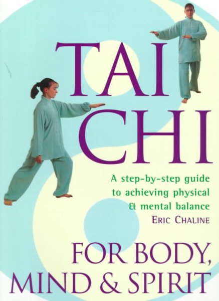 Tai Chi For Body, Mind & Spirit: A Step-by-Step Guide to Achieving Physical & Mental Balance cover