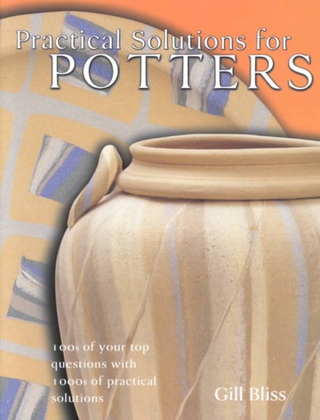Practical Solutions for Potters: 100s of your top questions with 1000s of practical solutions cover