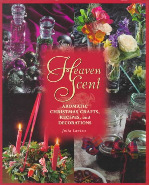 Heaven Scent: Aromatic Christmas Crafts, Recipes, and Decorations cover