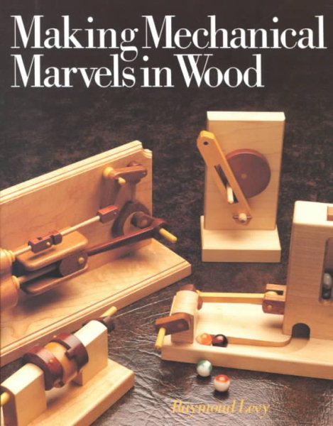 Making Mechanical Marvels In Wood cover