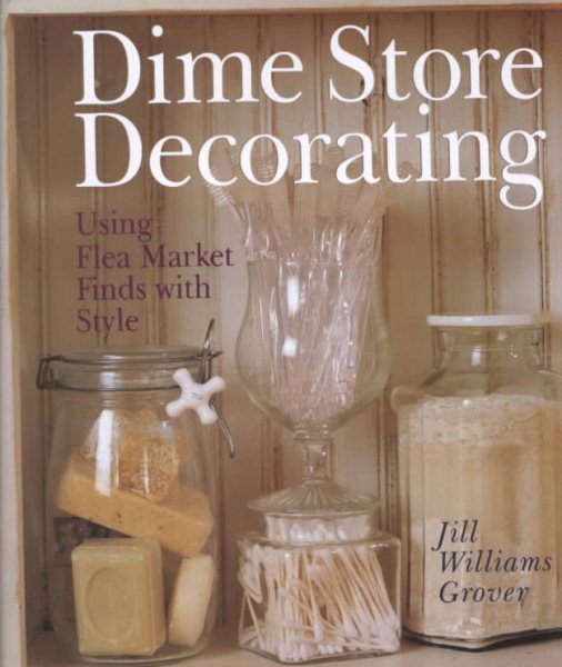 Dime Store Decorating: Using Flea Market Finds with Style cover
