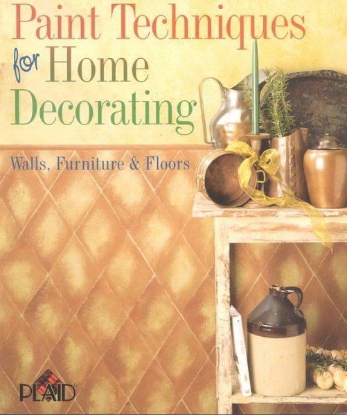 Paint Techniques For Home Decorating: Walls, Furniture & Floors cover