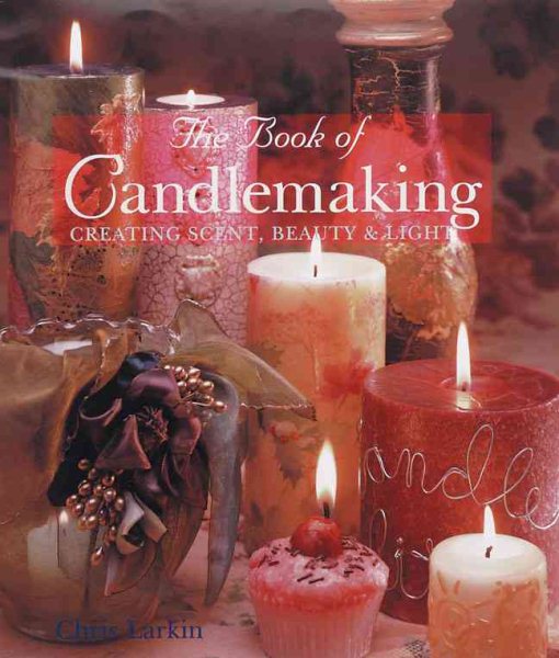 The Book Of Candlemaking: Creating Scent, Beauty & Light cover