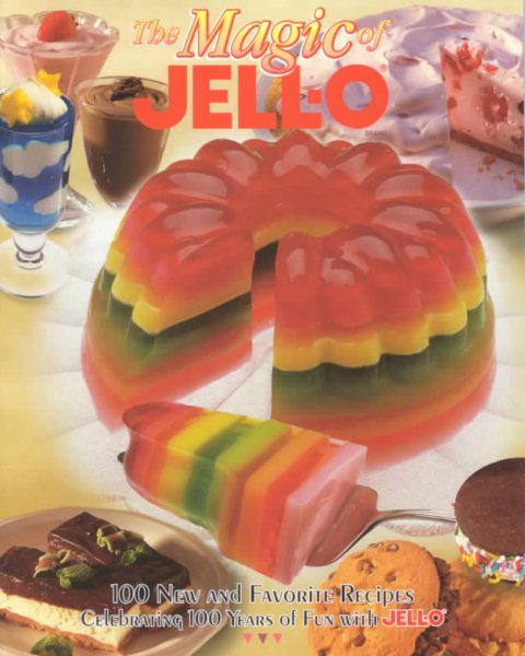 The Magic of JELL-O: 100 New and Favorite Recipes Celebrating 100 Years of Fun with JELL-O cover
