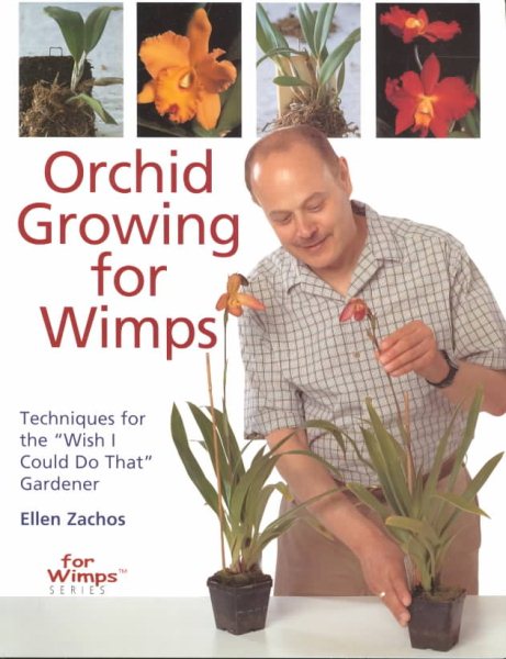 Orchid Growing for Wimps: Techniques for the "Wish I Could Do That" Gardener cover