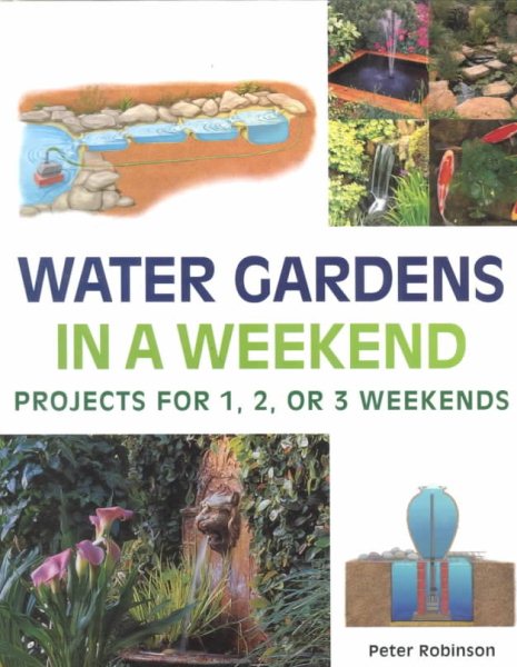 Water Gardens in a Weekend: Projects for One, Two or Three Weekends cover