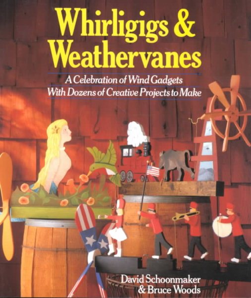 Whirligigs & Weathervanes: A Celebration of Wind Gadgets With Dozens of Creative Projects to Make cover