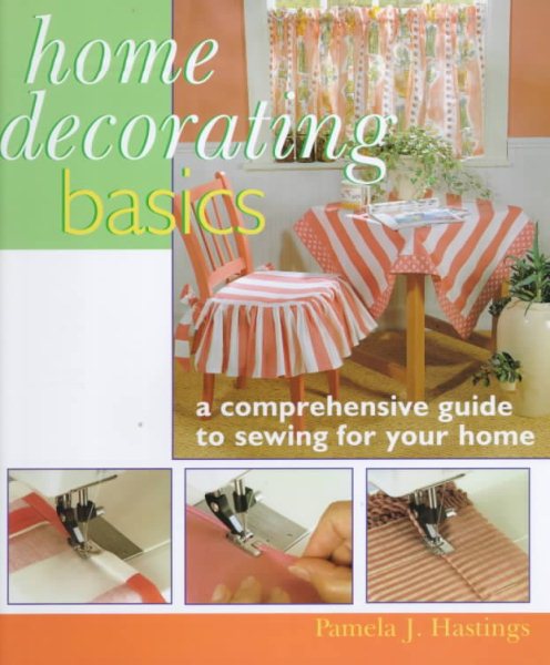 Home Decorating Basics: A Comprehensive Guide For Home Sewing cover