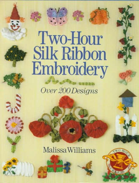 Two - Hour Silk Ribbon Embroidery: Over 200 Designs cover