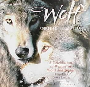 Wolf: Spirit of the Wild : A Celebration of Wolves in Word and Image cover