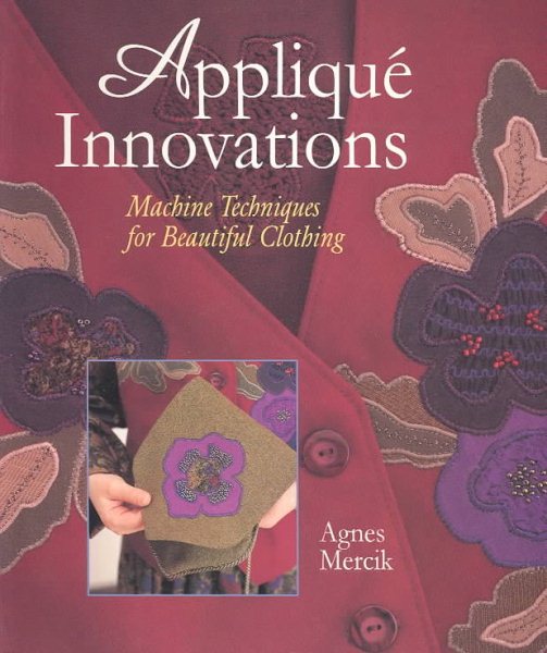 Applique Innovations: Machine Techniques For Beautiful Clothing cover