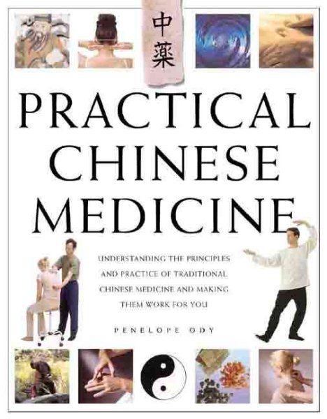 Practical Chinese Medicine: Understanding the Principles and Practice of Traditional Chinese Medicine and Making them Work for You cover