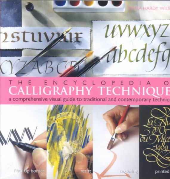 The Encyclopedia of Calligraphy Techniques: A Comprehensive Visual Guide to Traditional and Contemporary Techniques cover