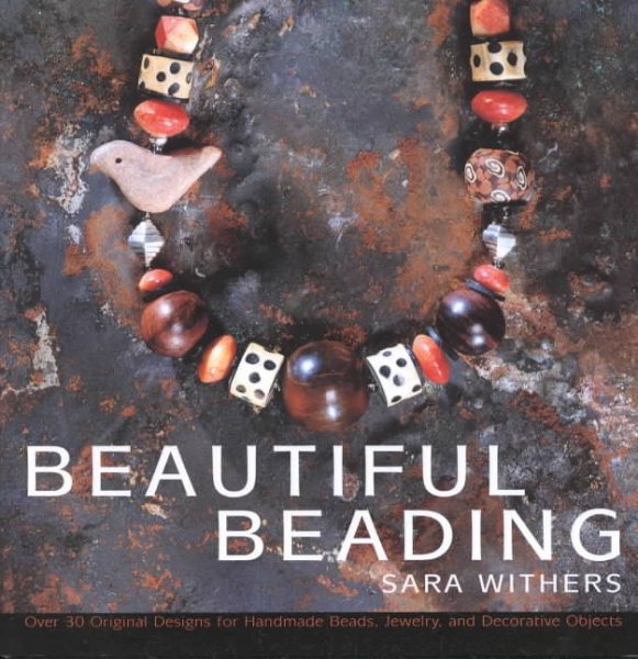 Beautiful Beading: Over 30 Original Designs for Homemade Beads, Jewelry and Decorative Objects cover