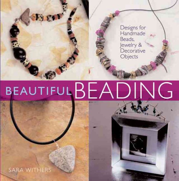 Beautiful Beading: Designs for Handmade Beads, Jewelry, & Decorative Objects cover