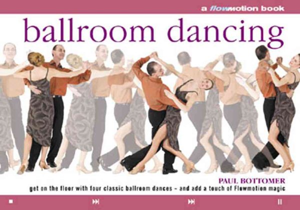 Ballroom Dancing: Get on the Floor with Four Classic Ballroom Dances - and Add a Touch of Flowmotion Magic cover