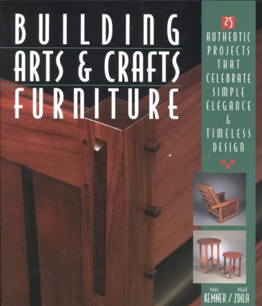 Building Arts & Crafts Furniture: 25 Authentic Projects That Celebrate Simple Elegance & Timeless Design cover