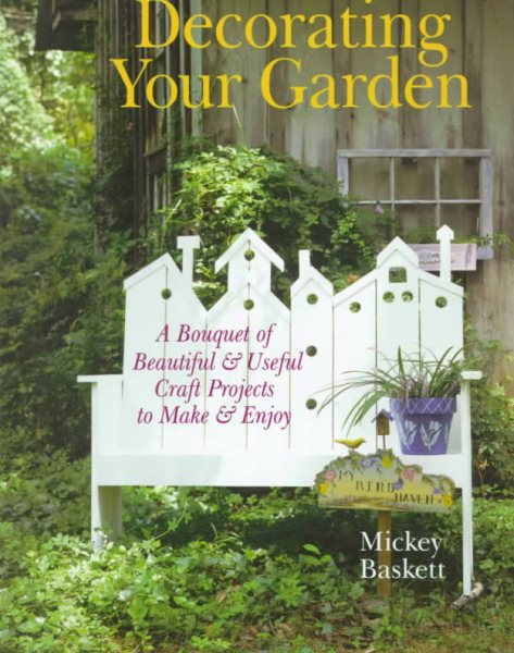 Decorating Your Garden: A Bouquet of Beautiful & Useful Craft Projects to Make & Enjoy cover