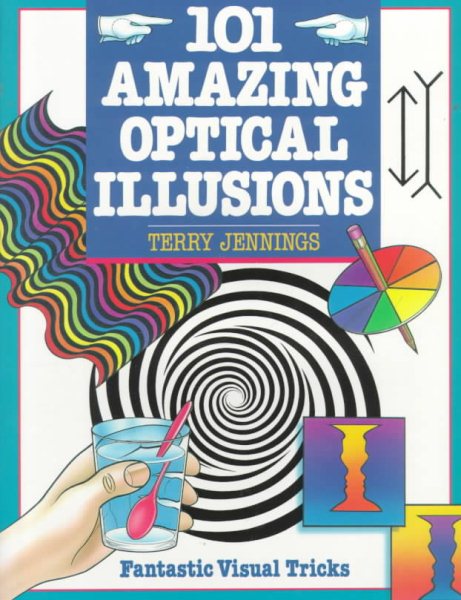 101 Amazing Optical Illusions: Fantastic Visual Tricks cover
