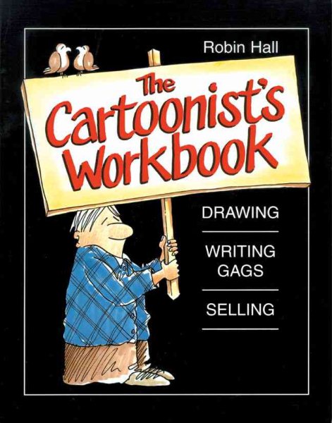 The Cartoonist's Workbook Drawing, Writing Gags, Selling