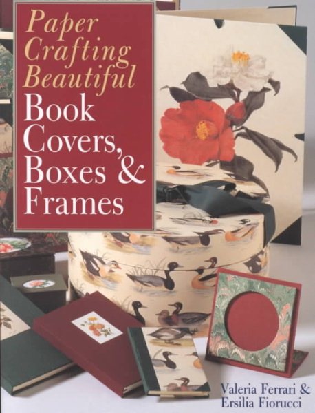 Paper Crafting Beautiful Book Covers, Boxes & Frames cover