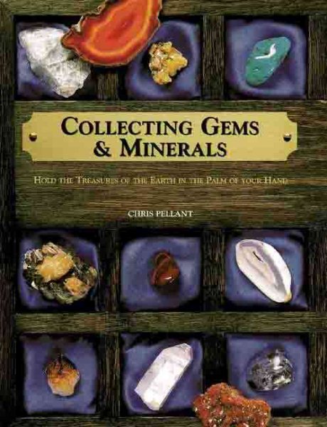 Collecting Gems & Minerals: Hold the Treasures of the Earth in the Palm of Your Hand cover