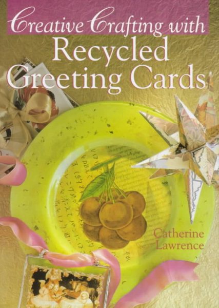 Creative Crafting With Recycled Greeting Cards cover