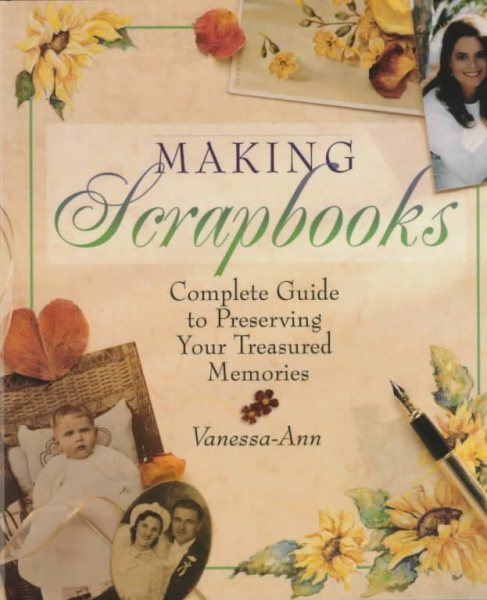 Making Scrapbooks: Complete Guide to Preserving Your Treasured Memories cover