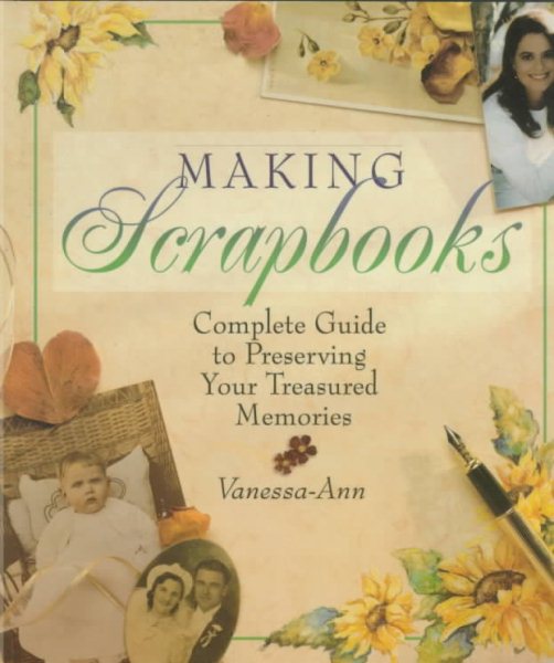 Making Scrapbooks: Complete Guide to Preserving Your Treasured Memories cover