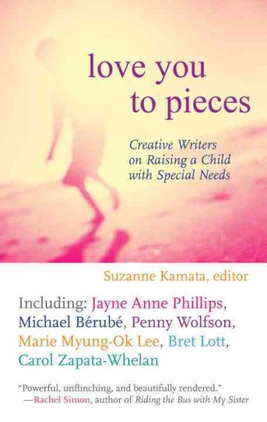 Love You to Pieces: Creative Writers on Raising a Child with Special Needs cover
