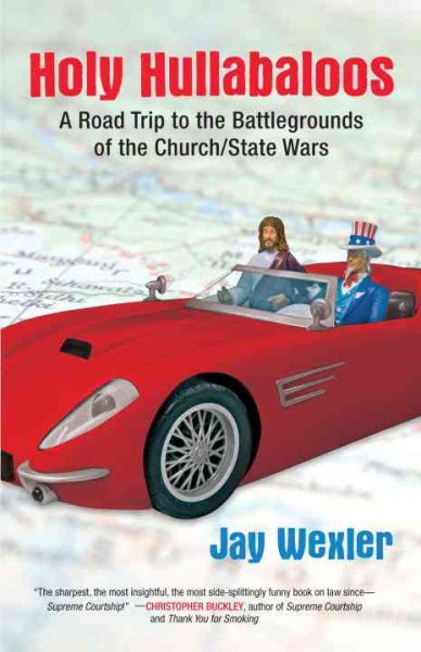 Holy Hullabaloos: A Road Trip to the Battlegrounds of the Church/State Wars cover