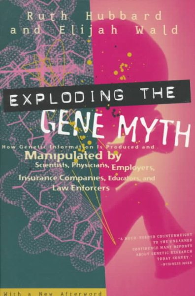 Exploding the Gene Myth: How Genetic Information Is Produced and Manipulated by Scientists, Physicians, Employers, Insurance Companies, Educators , and Law Enforders cover