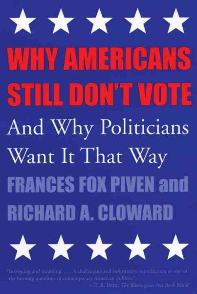 Why Americans Still Don't Vote: And Why Politicians Want It That Way (New Democracy Forum)
