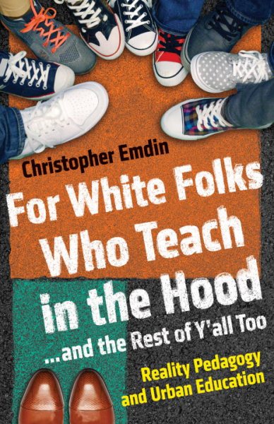 For White Folks Who Teach in the Hood... and the Rest of Y'all Too: Reality Pedagogy and Urban Education (Race, Education, and Democracy) cover