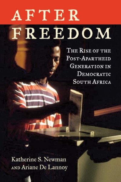 After Freedom: The Rise of the Post-Apartheid Generation in Democratic South Africa