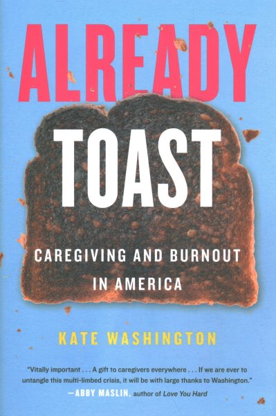Already Toast: Caregiving and Burnout in America cover