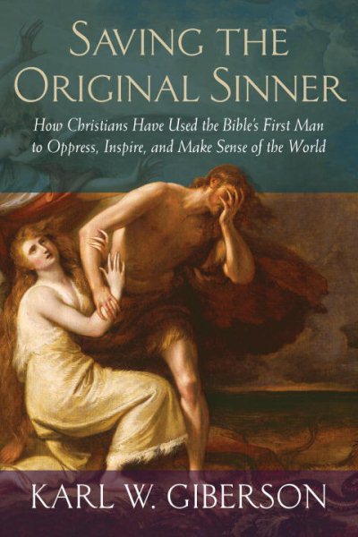 Saving the Original Sinner: How Christians Have Used the Bible's First Man to Oppress, Inspire, and Make Sense of the World cover