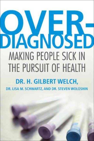 Overdiagnosed: Making People Sick in the Pursuit of Health cover