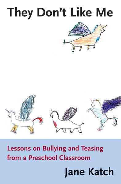 They Don't Like Me: Lessons on Bullying and Teasing from a Preschool Classroom cover