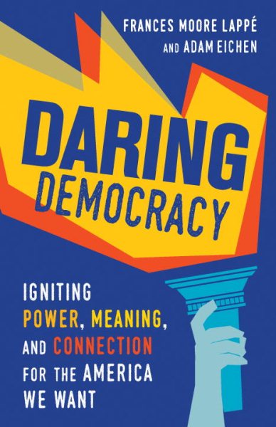 Daring Democracy: Igniting Power, Meaning, and Connection for the America We Want cover
